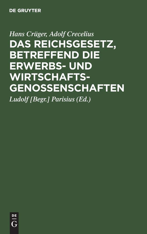 Das Reichsgesetz, Betreffend Die Erwerbs- Und Wirtschaftsgenossenschaften: Kommentar Zum Praktischen Gebrauch Für Juristen Und Genossenschaften