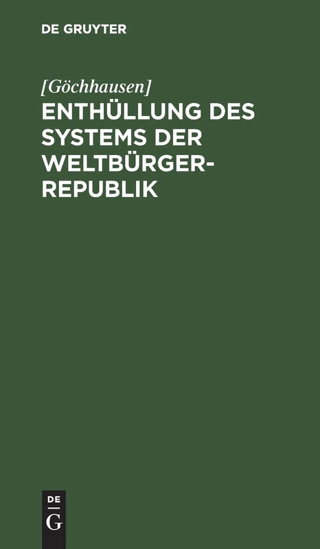 Enthüllung des Systems der Weltbürger-Republik: In Briefen Aus Der Verlassenschaft Eines Freymaurers ; Wahrscheinlich Manchem Leser Um Zwantzig Jahre Zu Spät Publizirt