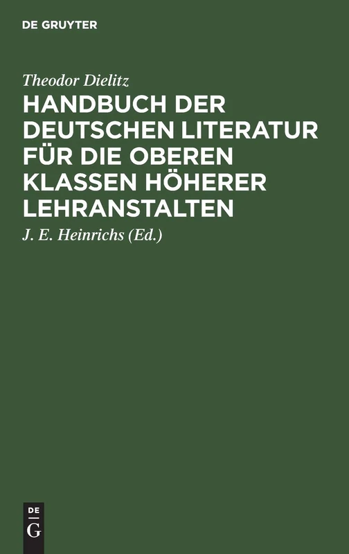 Handbuch Der Deutschen Literatur Für Die Oberen Klassen Höherer Lehranstalten: Eine Nach Den Gattungen Geordnete Sammlung Poetischer Und Prosaischer ... Poetik, Rhetorik Und Literaturgeschichte