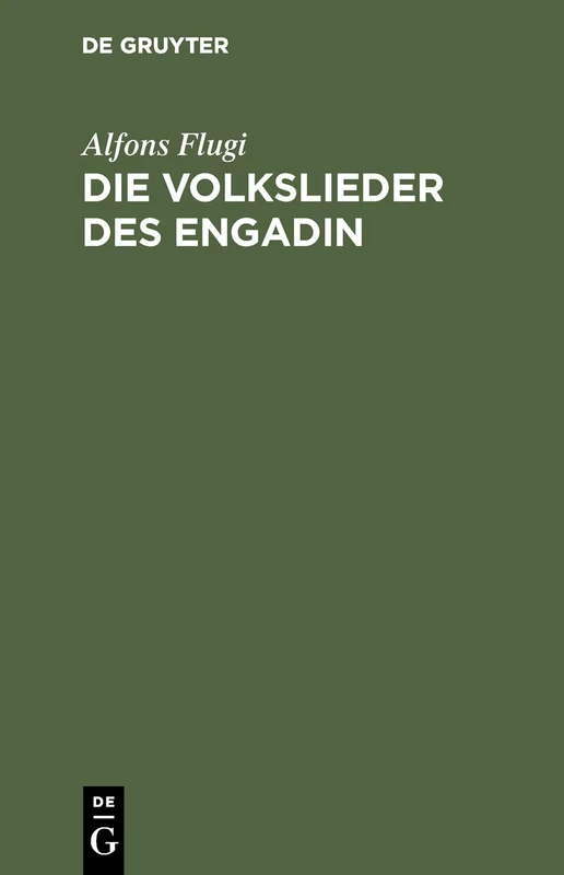 Die Volkslieder Des Engadin: Nebst Einem Anhange Engadinischer Volkslieder. Im Original Und in Deutscher Übersetzung