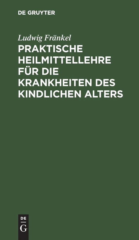 Praktische Heilmittellehre Für Die Krankheiten Des Kindlichen Alters