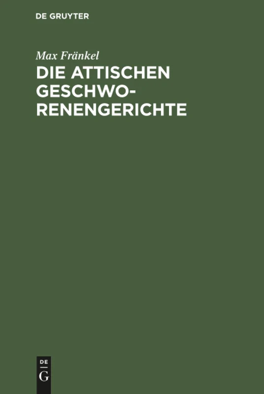 Die attischen Geschworenengerichte: Ein Beitrag Zum Attischen Staatsrecht