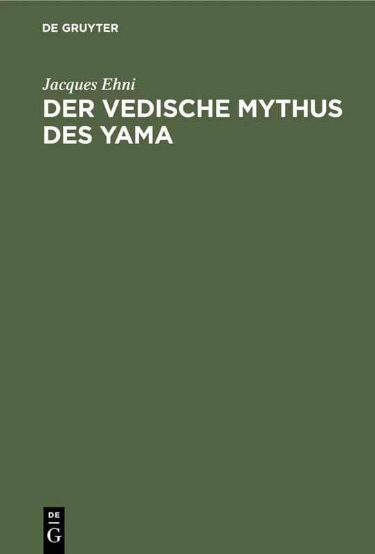 Der vedische Mythus des Yama: Verglichen Mit Den Analogen Typen Der Persischen, Griechischen Und Germanischen Mythologie