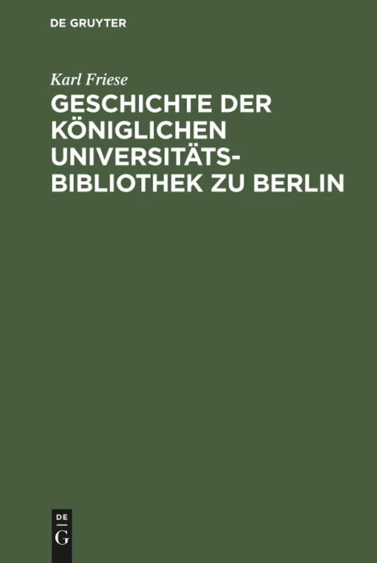 Geschichte der Königlichen Universitäts-Bibliothek zu Berlin