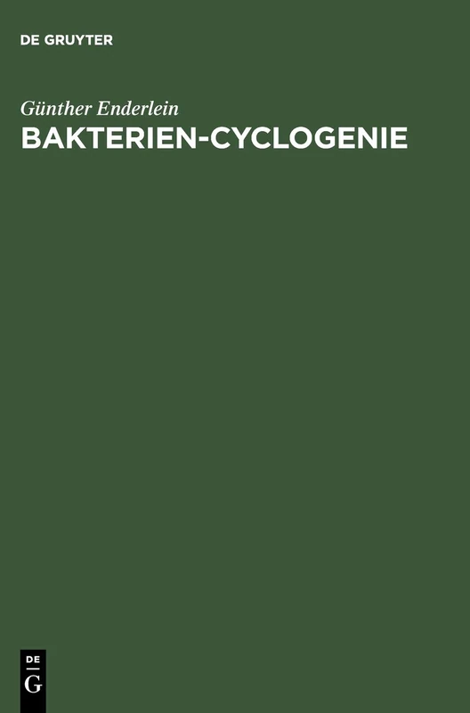 Bakterien-Cyclogenie: Prolegomena Zu Untersuchungen Über Bau, Geschlechtliche Und Ungeschlechtliche Fortpflanzung Und Entwicklung Der Bakterien