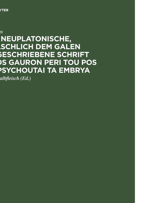 Die neuplatonische, fälschlich dem Galen zugeschriebene Schrift Pros Gauron peri tou pos empsychoutai ta embrya: Aus Der Pariser Handschrift