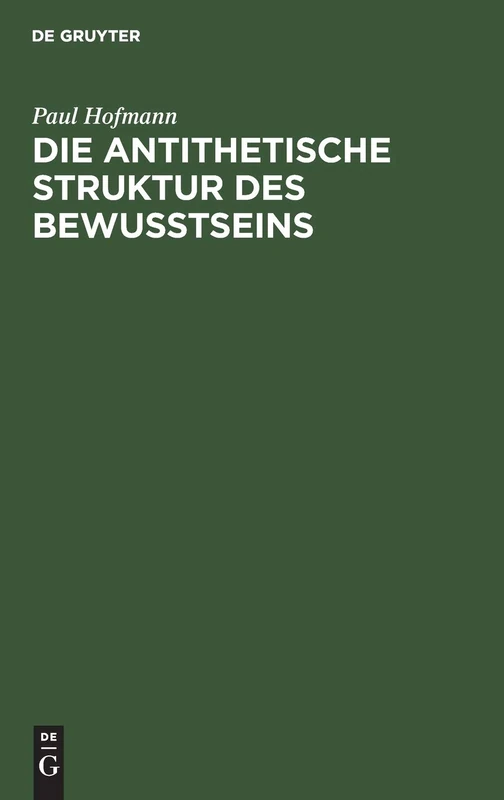Die Antithetische Struktur Des Bewußtseins: Grundlegung Einer Theorie Der Weltanschauungsformen