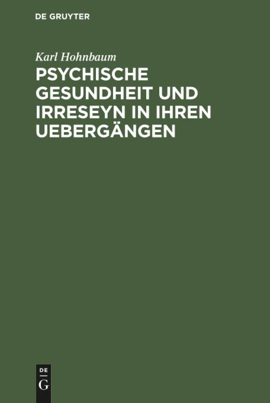 Psychische Gesundheit und Irreseyn in ihren Uebergängen: Ein Versuch Zur Näheren Ergründung Zweifelhafter Seelenzustände, Für Kriminalisten Und Gerichtsärzte