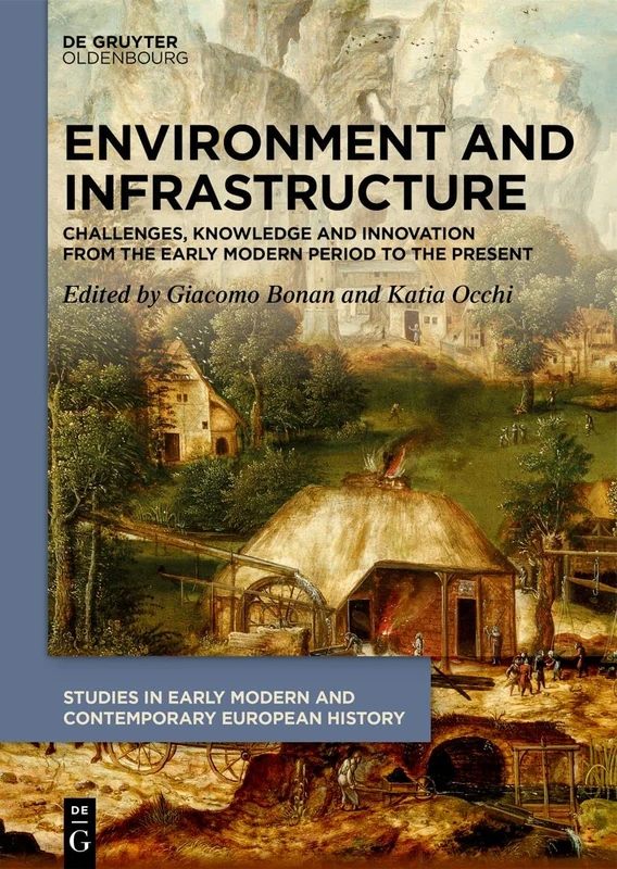 Environment and Infrastructure: Challenges, Knowledge and Innovation from the Early Modern Period to the Present: 6 (Studies in Early Modern and Contemporary European History, 6)