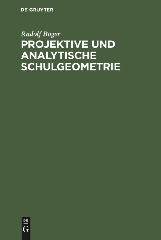 Projektive und analytische Schulgeometrie: Ein Lehr- Und Übungsbuch Für Die Oberklassen