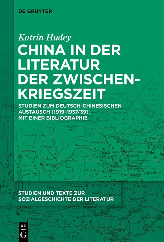 China in der Literatur der Zwischenkriegszeit: Studien zum deutsch-chinesischen Austausch (1919–1937/39). Mit einer Bibliographie: 163 (Studien Und Texte Zur Sozialgeschichte Der Literatur S., 163)