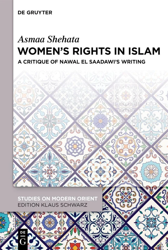Women’s Rights in Islam: A Critique of Nawal El Saadawi’s Writings: 49 (Studies on Modern Orient, 49)