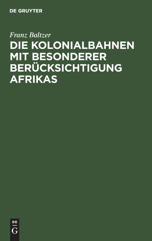 Die Kolonialbahnen Mit Besonderer Berücksichtigung Afrikas: Mit 149 Abb. U. E. Kt.