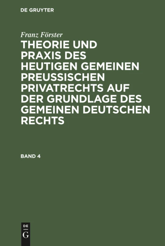 Theorie und Praxis des heutigen gemeinen preußischen Privatrechts auf der Grundlage des gemeinen deutschen Rechts: 4