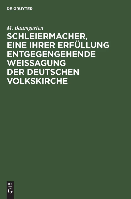 Schleiermacher, Eine Ihrer Erfüllung Entgegengehende Weissagung Der Deutschen Volkskirche: Eine Festrede Zum Hunderjährigen Geburtstage ... Singakademie Zu Berlin Am 25. November 1868