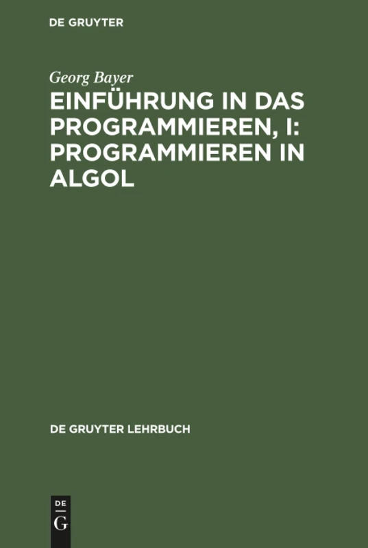 Einführung in das Programmieren, I: Programmieren in Algol (de Gruyter Lehrbuch)