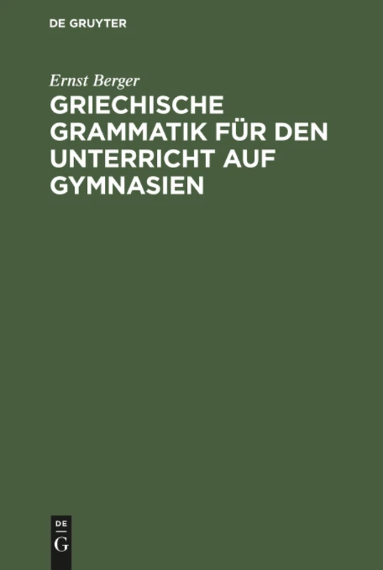 Griechische Grammatik für den Unterricht auf Gymnasien: Nebst Einem Anhange Vom Homerischen Dialekte
