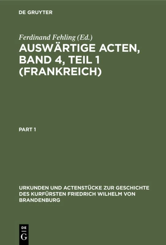 Auswärtige Acten, Band 4, Teil 1 (Frankreich): 1667-1688: 20, 1 (Urkunden Und Actenstücke Zur Geschichte Des Kurfürsten Fried)