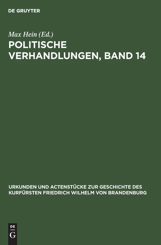Politische Verhandlungen, Band 14: Aus: Urkunden Und Actenstücke Zur Geschichte Des Kurfürsten Friedrich Wilhelm Von Brandenburg - Auf ... Zur Geschichte Des Kurfürsten Fried)