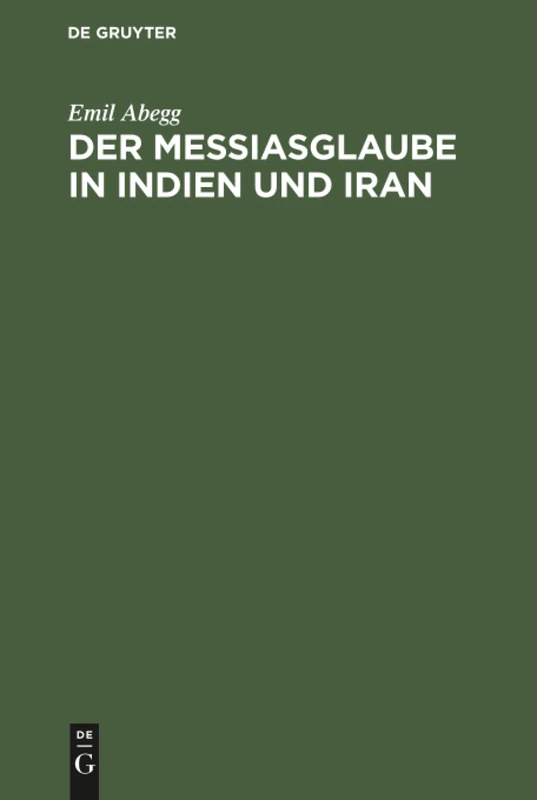 Der Messiasglaube in Indien und Iran: Auf Grund Der Quellen