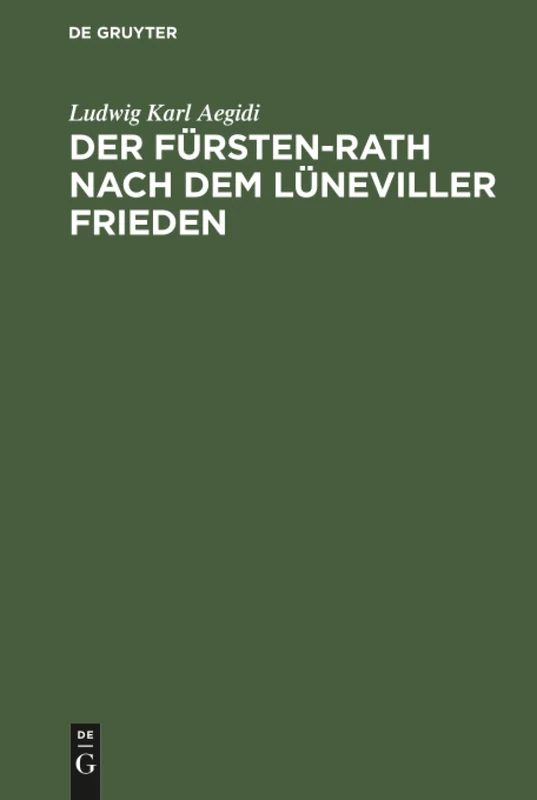 Der Fürsten-Rath nach dem Lüneviller Frieden: Eine Reichsrechtliche Abhandlung