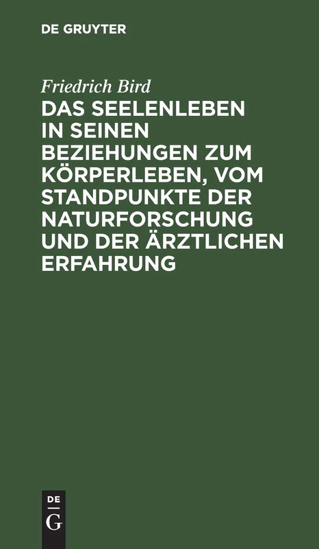 Das Seelenleben in Seinen Beziehungen Zum Körperleben, Vom Standpunkte Der Naturforschung Und Der Ärztlichen Erfahrung