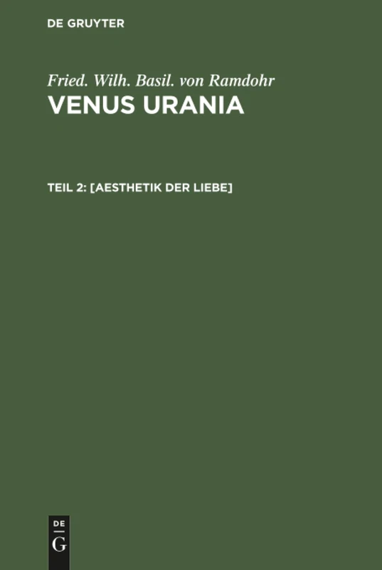 [Aesthetik der Liebe]: Aus Venus Urania; Ueber Die Natur Der Liebe, Über Ihre Veredlung Und Verschönerung: 2
