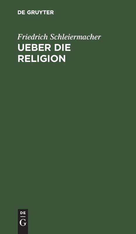 Ueber die Religion: Reden an Die Gebildeten Unter Ihren Verächtern
