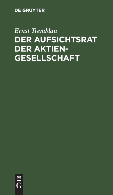 Der Aufsichtsrat Der Aktiengesellschaft: Eine Darstellung Seiner Aufgaben, Rechte Und Pflichten Für Die PRAXIS