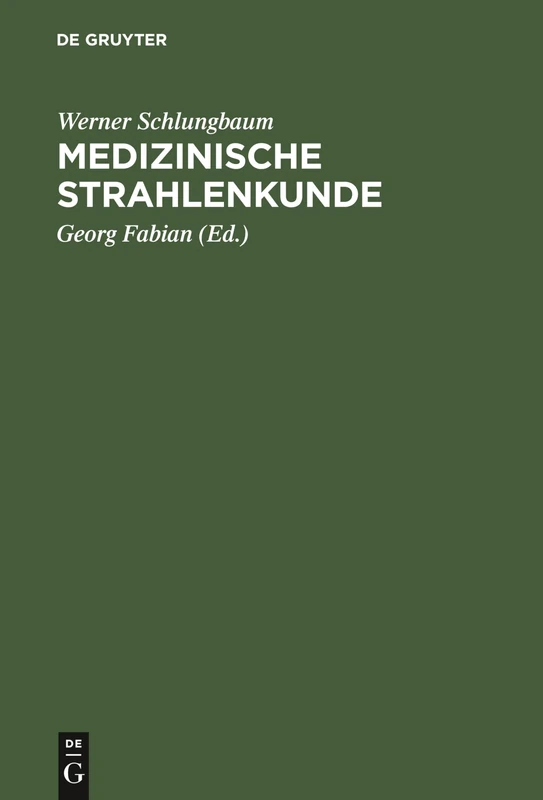 Medizinische Strahlenkunde: Eine Einführung in Die Physikalischen, Technischen Und Biologischen Grundlagen Der Medizinischen Strahlenanwendung ... Und Medizinisch-technische Assistentinnen