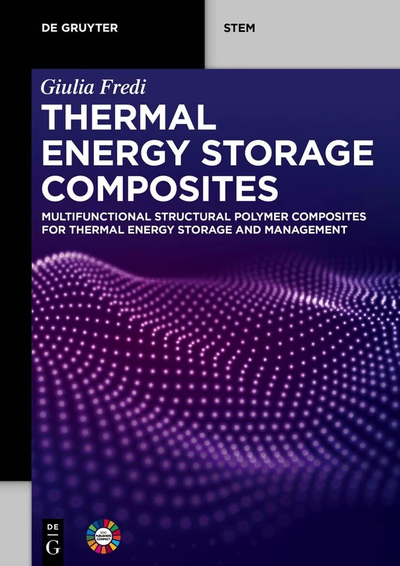 Thermal Energy Storage Composites: Multifunctional Structural Polymer Composites for Thermal Energy Storage and Management (De Gruyter STEM)