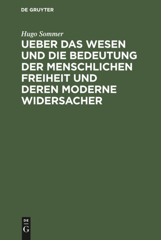 Ueber das Wesen und die Bedeutung der menschlichen Freiheit und deren moderne Widersacher