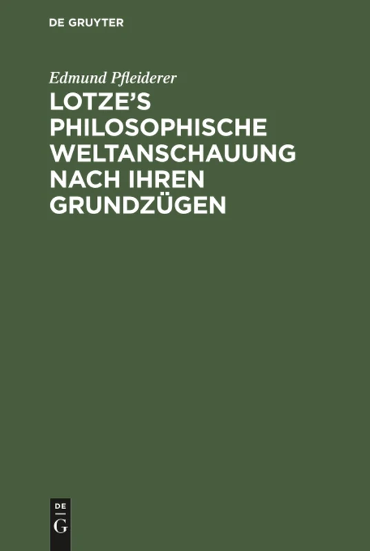 Lotze's philosophische Weltanschauung nach ihren Grundzügen: Zur Erinnerung an Den Verstorbenen