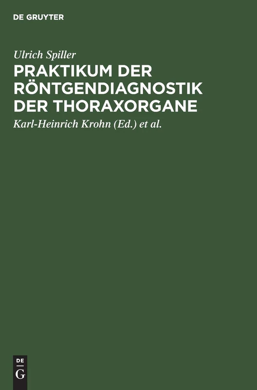 Praktikum Der Röntgendiagnostik Der Thoraxorgane: Eine Einführung in Die Diagnose Und Differentialdiagnose Der Erkrankungen Des Herzens, Der Lungen Und Des Mediastinums