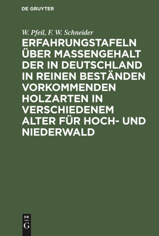 Erfahrungstafeln über Massengehalt der in Deutschland in reinen Beständen vorkommenden Holzarten in verschiedenem Alter für Hoch- und Niederwald: Mit ... Und Werthnutzungsprocents