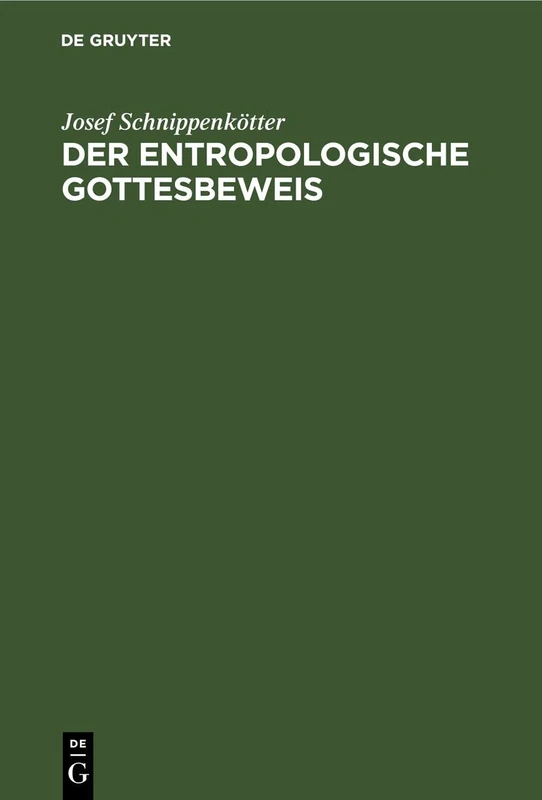 Der entropologische Gottesbeweis: Die Physikalische Entwicklung Des Entropieprinzips, Seine Philosophische Und Apologetische Bedeutung - Image 1