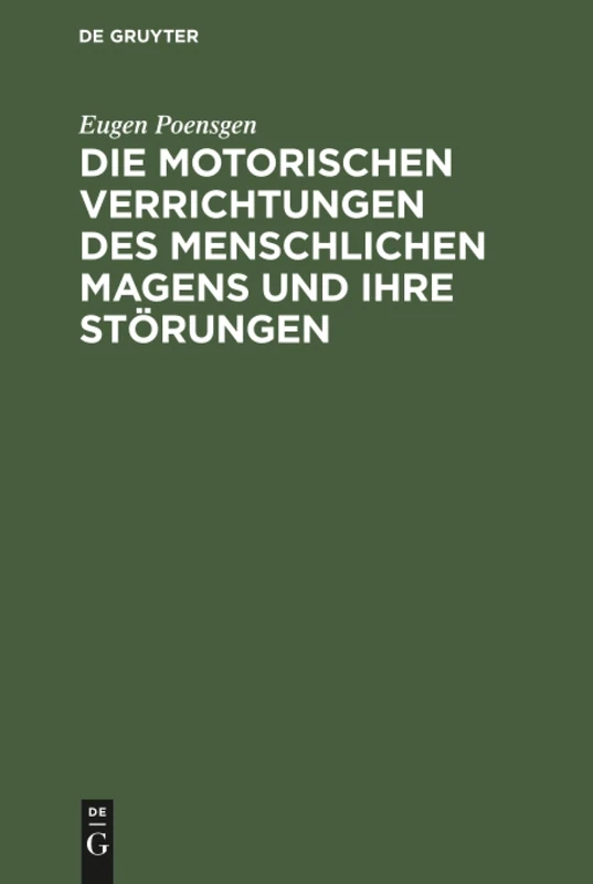 Die motorischen Verrichtungen des menschlichen Magens und ihre Störungen: Mit Ausschluss Der Lehre Vom Erbrechen. Preisschrift Gekrönt Von Der Medicinischen Facultät Der Universität Strassburg