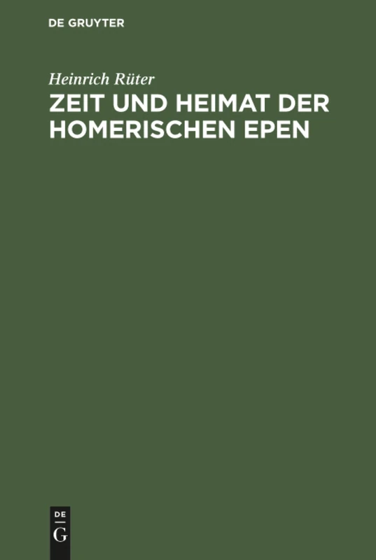 Zeit und Heimat der Homerischen Epen: Vom Zorn Des Achilleus Und Von Der Heimkehr Des Odysseus