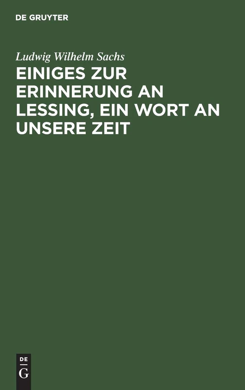 Einiges Zur Erinnerung an Lessing, Ein Wort an Unsere Zeit: Ein Vortrag Gehalten in Der Deutschen Gesselschaft Zu Königsberg Am Preußischen Krönungsfeste 1839