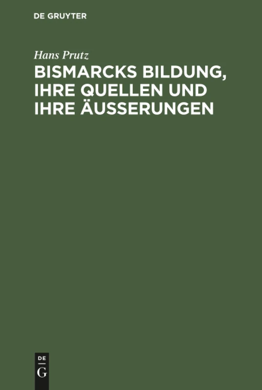 Bismarcks Bildung, ihre Quellen und ihre Äußerungen