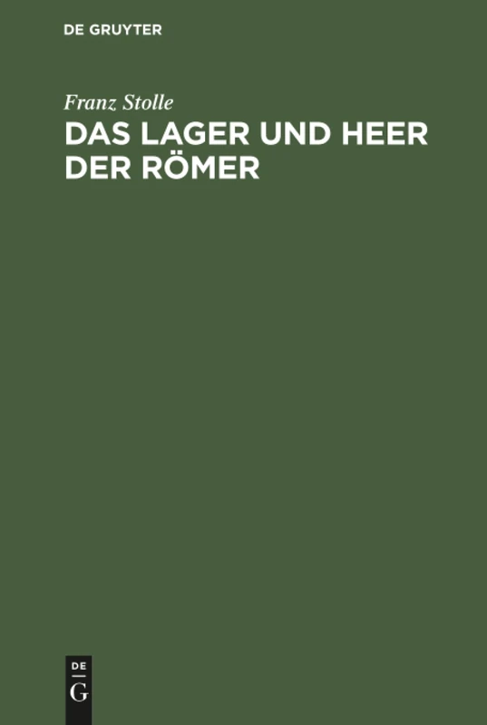 Das Lager und Heer der Römer: Eine Abhandlung Über Die Stärke Der Legionen Und Insbesondere Des Cäsarischen Heeres, Den Tagemarsch Und Die ... Des Schlettstadter Gymnasiums Im Mai 1912