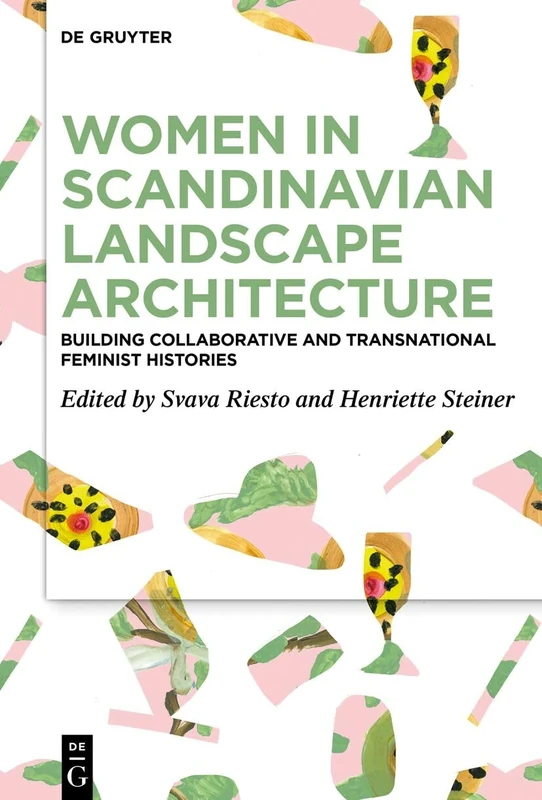 Women in Scandinavian Landscape Architecture: Building Collaborative and Transnational Feminist Histories