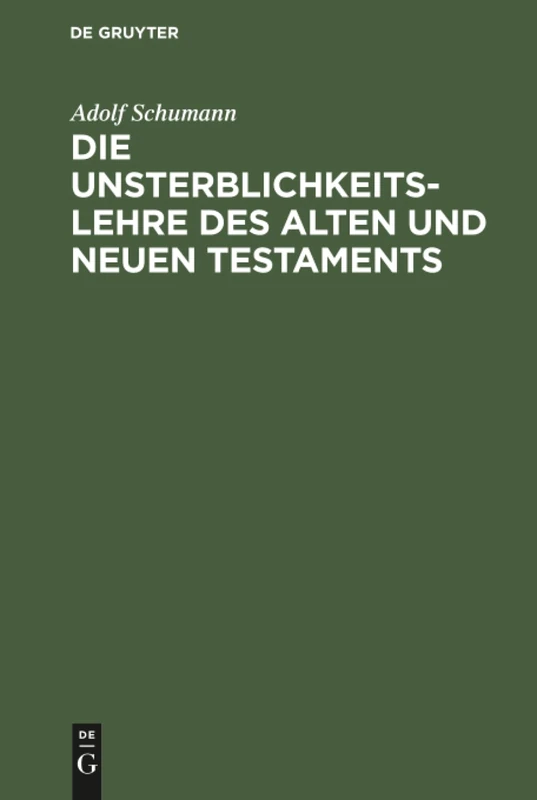 Die Unsterblichkeitslehre des Alten und Neuen Testaments: Biblisch-Dogmatisch Entwickelt