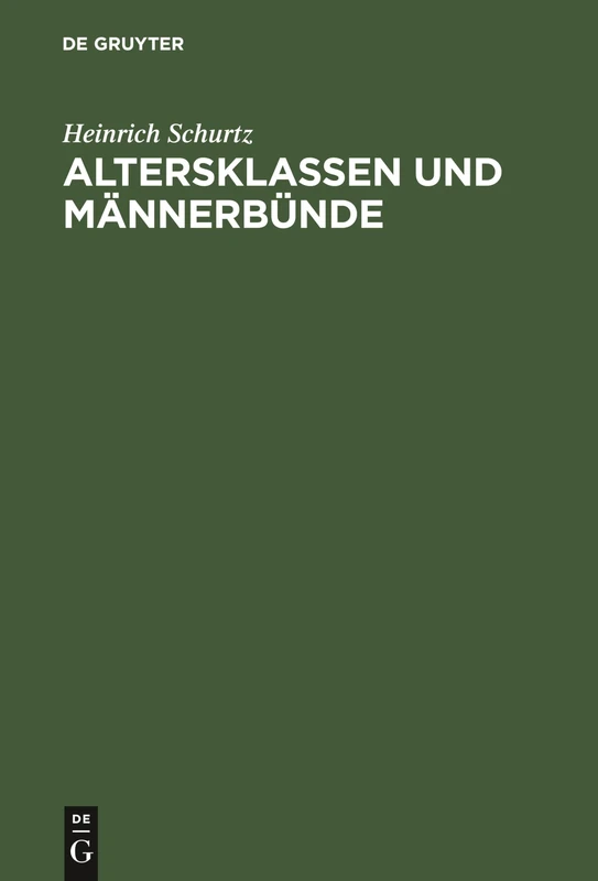 Altersklassen und Männerbünde: Eine Darstellung Der Grundformen Der Gesellschaft