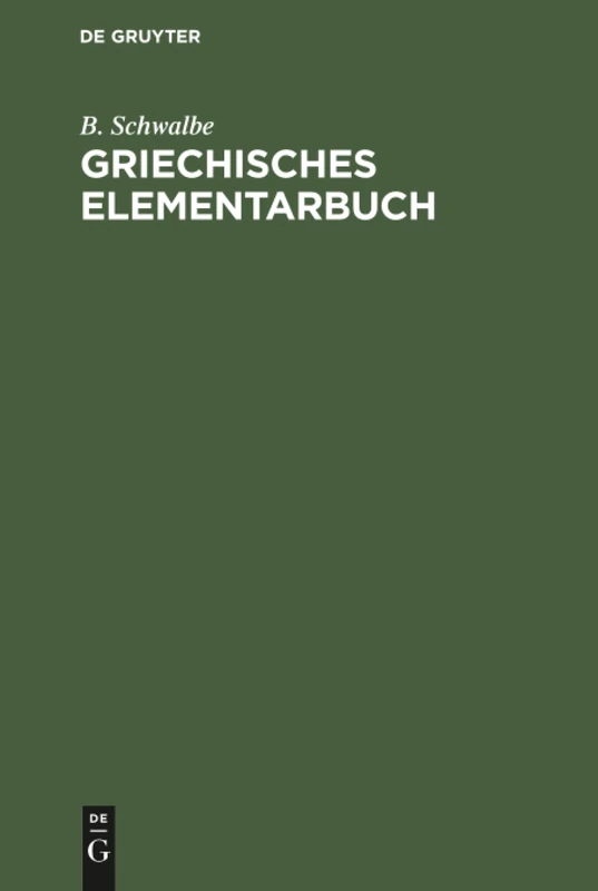 Griechisches Elementarbuch: Grundzüge Des Griechischen Zur Einführung in Das Verständniss Der Aus Dem Griechischen Stammenden Fremdwörter