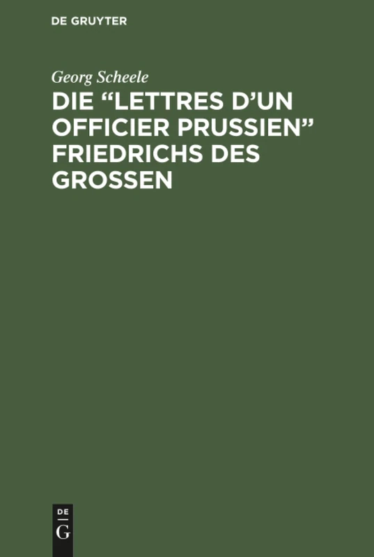 Die "Lettres d'un officier Prussien" Friedrichs des Grossen