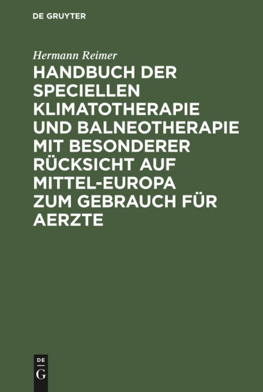 Handbuch der speciellen Klimatotherapie und Balneotherapie mit besonderer Rücksicht auf Mittel-Europa zum Gebrauch für Aerzte