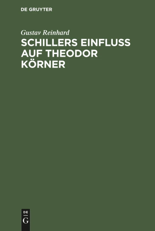Schillers Einfluss auf Theodor Körner: Ein Beitrag Zur Litteraturgeschichte