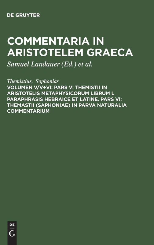 Pars V: Themistii in Aristotelis Metaphysicorum librum L paraphrasis hebraice et latine. Pars VI: Themastii (Saphoniae) in Parva naturalia commentarium: V/V+VI