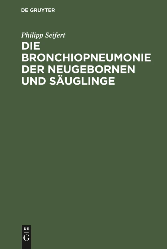 Die Bronchiopneumonie der Neugebornen und Säuglinge: Eine Nosologisch-Therapeutische Monographie